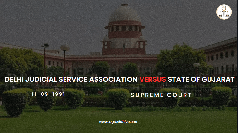 DELHI JUDICIAL SERVICE ASSOCIATION VERSUS STATE OF GUJARAT