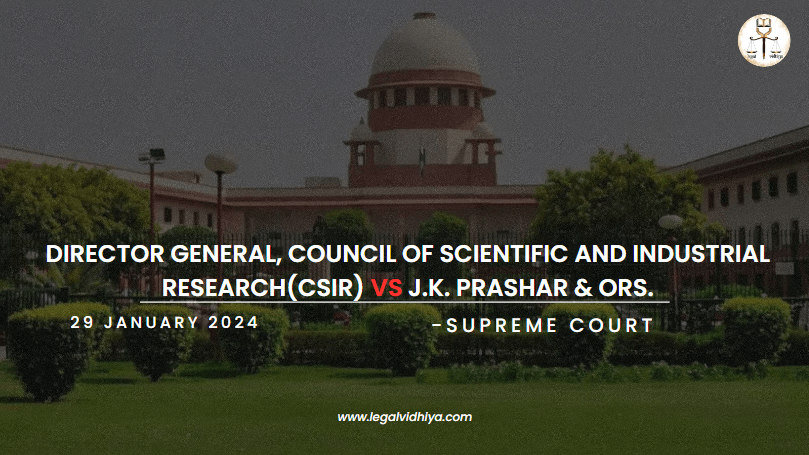 DIRECTOR GENERAL, COUNCIL OF SCIENTIFIC AND INDUSTRIAL RESEARCH(CSIR) Vs J.K. PRASHAR & ORS.