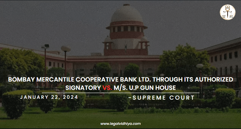 Bombay Mercantile Cooperative Bank Ltd. through its Authorized Signatory Vs. M/s. U.P Gun House