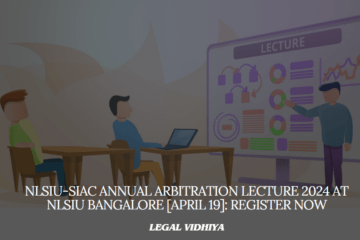 NLSIU-SIAC Annual Arbitration Lecture 2024 at NLSIU Bangalore [April 19]: Register Now