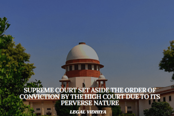 SUPREME  COURT  SET ASIDE THE ORDER OF CONVICTION BY THE HIGH COURT DUE TO ITS PERVERSE NATURE 