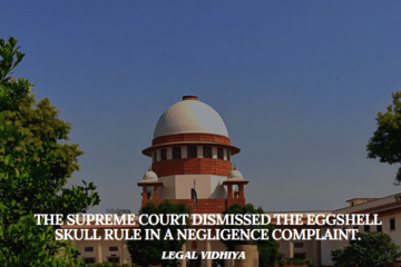 The Supreme Court dismissed the EggShell Skull Rule in a negligence complaint.