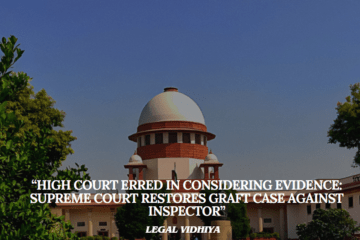 “HIGH COURT ERRED IN CONSIDERING EVIDENCE: SUPREME COURT RESTORES GRAFT CASE AGAINST INSPECTOR”