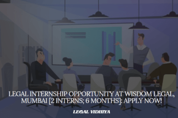 Legal Internship Opportunity at Wisdom Legal, Mumbai [2 Interns; 6 Months]: Apply Now!