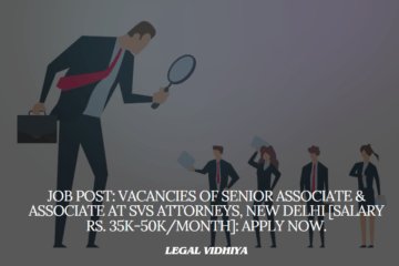 JOB POST: Vacancies of Senior Associate & Associate at SVS Attorneys, New Delhi [Salary Rs. 35k-50k/Month]: Apply Now.