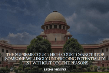The Supreme Court: High Court cannot stop someone willingly undergoing Potentiality test without cogent reasons
