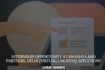 Internship Opportunity at Awashya and Partners, Delhi [Virtual; 1 Month]: Apply Now!