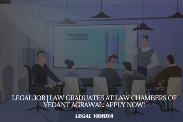 Legal Job | Law Graduates at Law Chambers of Vedant Agrawal: Apply Now!