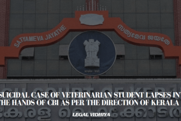 Suicidal case of Veterinarian Student Lapses into the hands of CBI as per the direction of Kerala HC