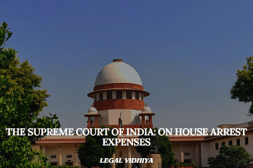 The Supreme Court of India: On House Arrest Expenses