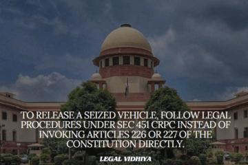 TO RELEASE A SEIZED VEHICLE, FOLLOW LEGAL PROCEDURES UNDER SEC 451 CRPC INSTEAD OF INVOKING ARTICLES 226 OR 227 OF THE CONSTITUTION DIRECTLY.