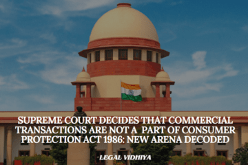 SUPREME COURT DECIDES THAT COMMERCIAL TRANSACTIONS ARE NOT A PART OF CONSUMER PROTECTION ACT 1986:  NEW ARENA DECODED