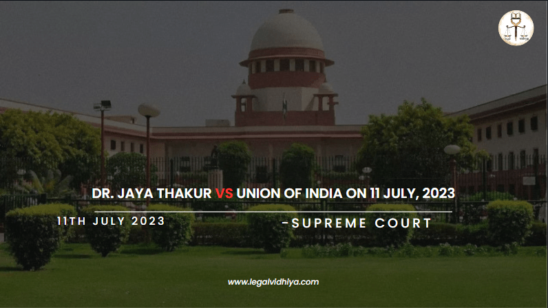Dr. Jaya Thakur vs Union Of India on 11 July, 2023