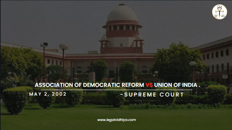 Association of Democratic Reform Vs Union of India.
