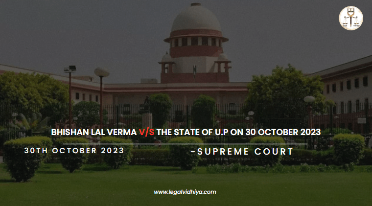 Bhishan Lal Verma V/S The State of U.P on 30 October 2023 