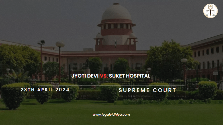 JYOTI DEVI VS. SUKET HOSPITAL 