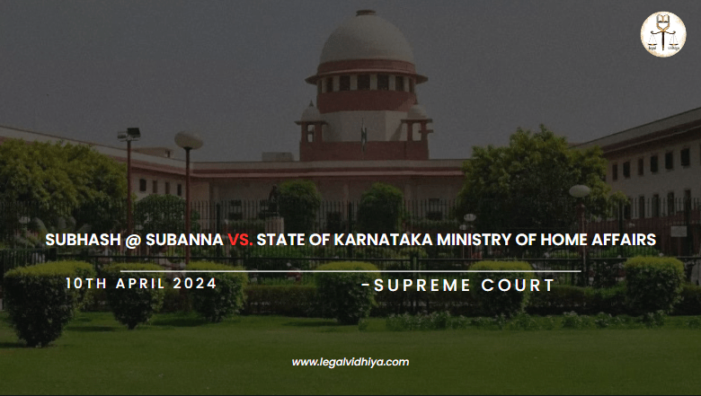 Subhash @ Subanna Vs. State of Karnataka Ministry of Home Affairs