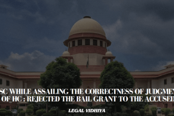  SC WHILE ASSAILING THE CORRECTNESS OF JUDGMENT OF HC :  REJECTED THE BAIL GRANT TO THE ACCUSED 