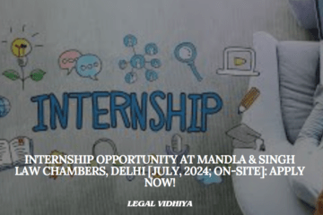 Internship Opportunity at Mandla & Singh Law Chambers, Delhi [July, 2024; On-site]: Apply Now!