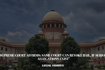 "Supreme Court Affirms: Same Court Can Revoke Bail, if Serious Allegations Exist"