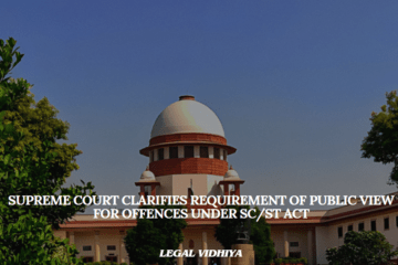 Supreme Court Clarifies Requirement of Public View for Offences under SC/ST Act