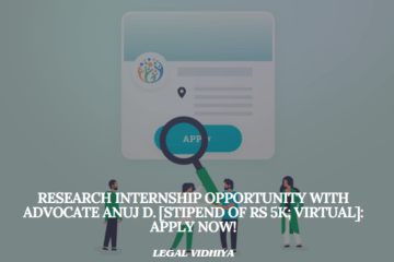Research Internship Opportunity with Advocate Anuj D. [Stipend of Rs 5k; Virtual]: Apply Now!