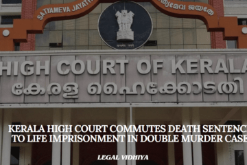 Kerala High Court Commutes Death Sentence to Life Imprisonment in Double Murder Case