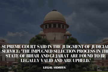 Supreme Court said in the judgment of judicial service: ‘The impugned selection process in the state of Bihar and Gujarat are found to be legally valid and are upheld.’