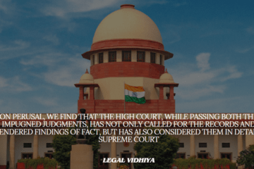 On perusal, we find that the High Court, while passing both the impugned judgments, has not only called for the records and rendered findings of fact, but has also considered them in detail : Supreme Court