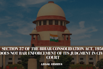 SECTION 37 OF THE BIHAR CONSOLIDATION ACT, 1956 DOES NOT BAR ENFORCEMENT OF ITS JUDGMENT IN CIVIL COURT