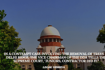 In a contempt case involving the removal of trees in Delhi Ridge, the vice chairman of the DDA tells the Supreme Court, "Juniors, Contractor Did It."
