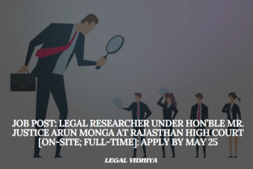JOB POST: Legal Researcher under Hon’ble Mr. Justice Arun Monga at Rajasthan High Court [On-site; Full-time]: Apply by May 25
