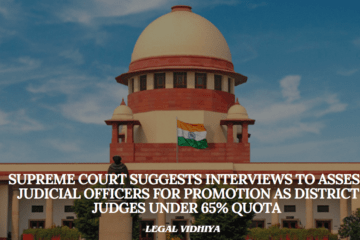 Supreme Court Suggests Interviews to Assess Judicial Officers for Promotion as District Judges under 65% Quota