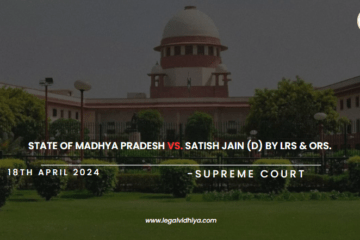 STATE OF MADHYA PRADESH VS. SATISH JAIN (D) BY LRS & ORS. 