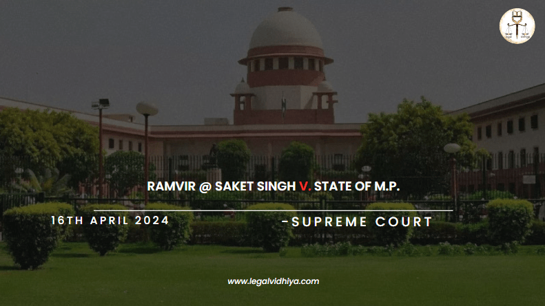 Ramvir @ Saket Singh v. State of M.P. - Legal Vidhiya