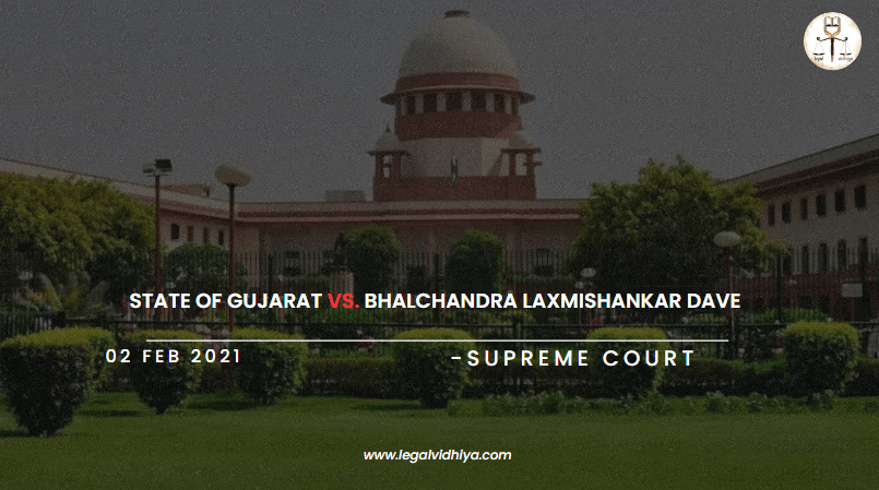 STATE OF GUJARAT vs. BHALCHANDRA LAXMISHANKAR DAVE 