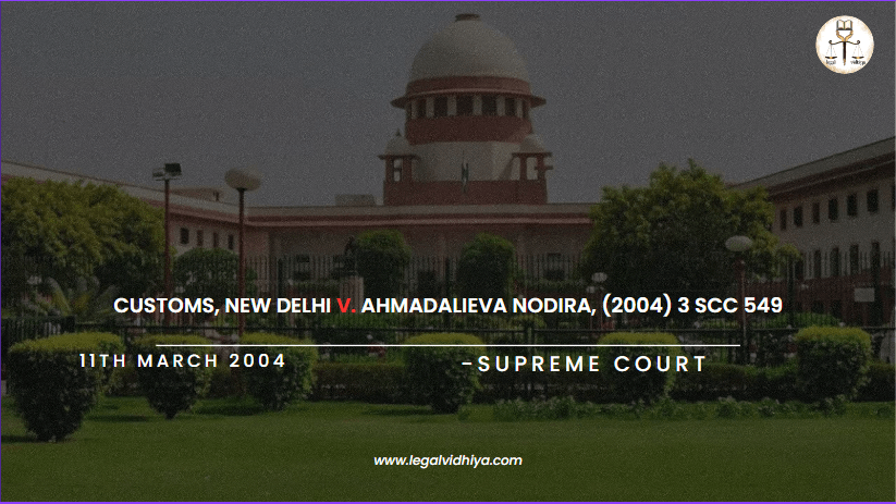 Customs, New Delhi v. Ahmadalieva Nodira, (2004) 3 SCC 549