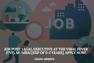 JOB POST: Legal Executive at The Viral Fever (TVF), Mumbai [Exp of 0-2 Years]: Apply Now!