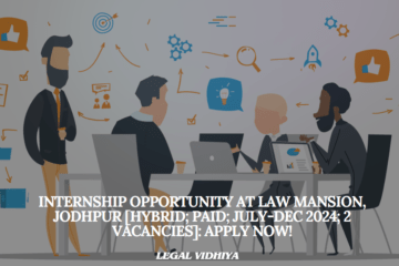 Internship Opportunity at Law Mansion, Jodhpur [Hybrid; Paid; July-Dec 2024; 2 Vacancies]: Apply Now!