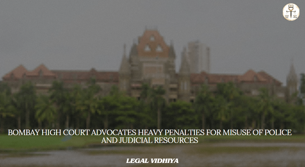 Bombay High Court Advocates Heavy Penalties for Misuse of Police and ...