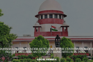 SC dismissed a petition under Article 32 of the Constitution of India filed by an American citizen seeking asylum in India.