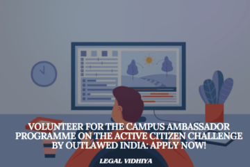 Volunteer for the Campus Ambassador Programme on the Active Citizen Challenge by OutLawed India: Apply Now!