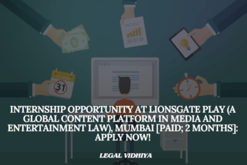 Internship Opportunity at Lionsgate Play (a global content platform in Media and Entertainment Law), Mumbai [Paid; 2 Months]: Apply Now!