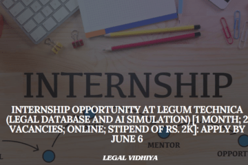 Internship Opportunity at Legum Technica (Legal Database and AI Simulation) [1 Month; 2 Vacancies; Online; Stipend of Rs. 2k]: Apply by June 6