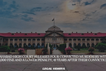 ALLAHABAD HIGH COURT RELEASES FOUR CONVICTED MURDERERS WITH A ₹5,000 FINE AND A LOWER PENALTY, 41 YEARS AFTER THEIR CONVICTION