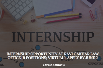 Internship Opportunity at Ravi Gakhar Law Office [9 Positions; Virtual]: Apply by June 2