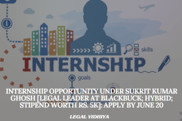 Internship Opportunity under Sukrit Kumar Ghosh [Legal Leader at BlackBuck; Hybrid; Stipend worth Rs. 5k]: Apply by June 20