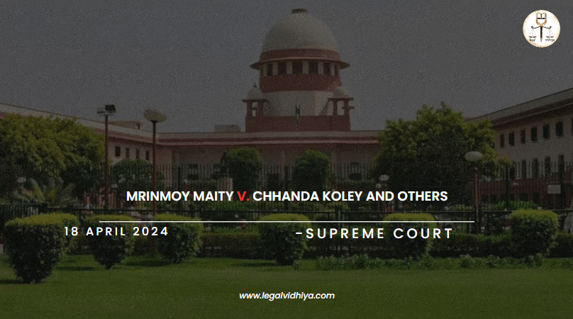 Mrinmoy Maity v. Chhanda Koley and Others