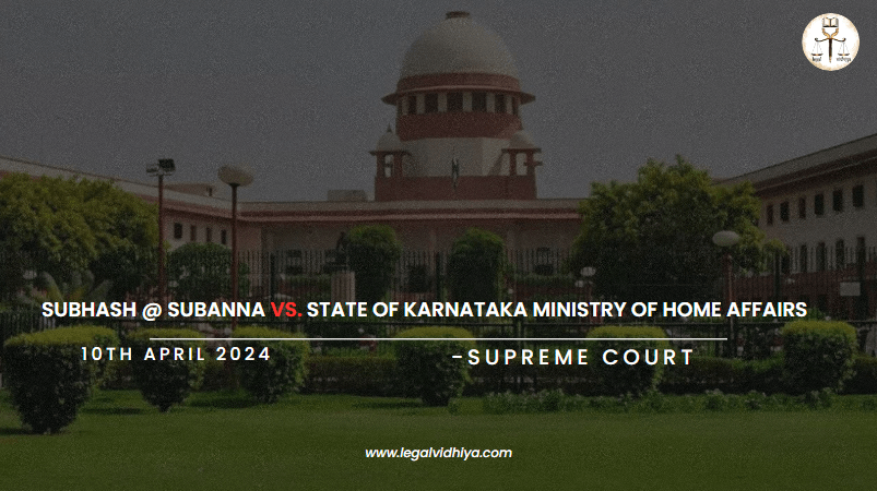 SUBHASH @ SUBANNA VS. STATE OF KARNATAKA MINISTRY OF HOME AFFAIRS