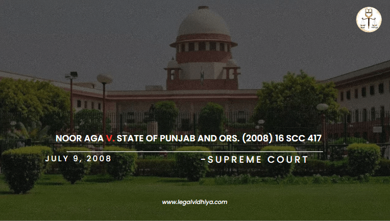 Noor Aga v. State of Punjab and Ors. (2008) 16 SCC 417